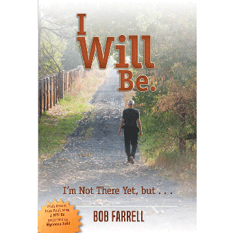 I Will Be: I'm Not There Yet, but, ....